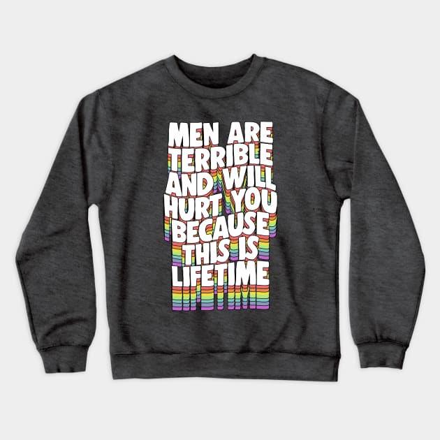 Men Are Terrible And Will Hurt you because this is Lifetime Crewneck Sweatshirt by DankFutura